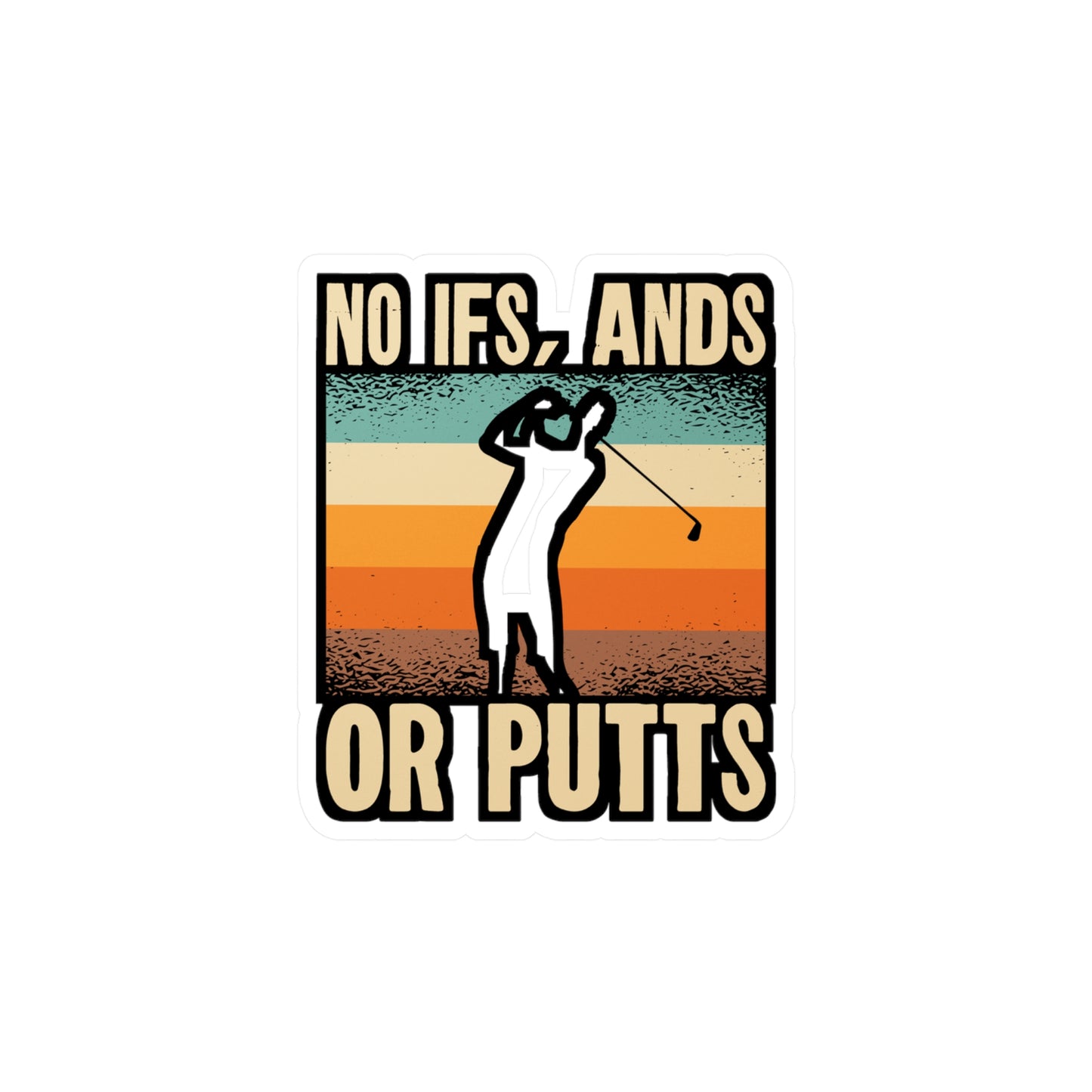 No Ifs or Putts - Golf Sticker for Car Window Laptop Sticker. Water Bottle Sticker, Vinyl Golfing Decal, Golfer Sticker - Golf Gift