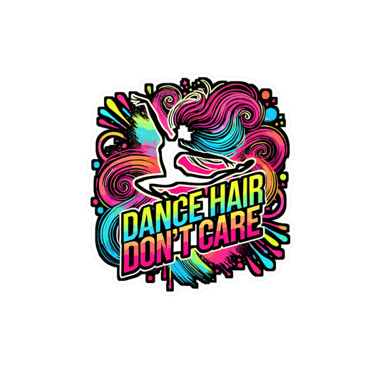 Dance Hair Don't Care – Vinyl Dance Sticker for Laptop & Water Bottle | Performing Arts Gift for Dancers