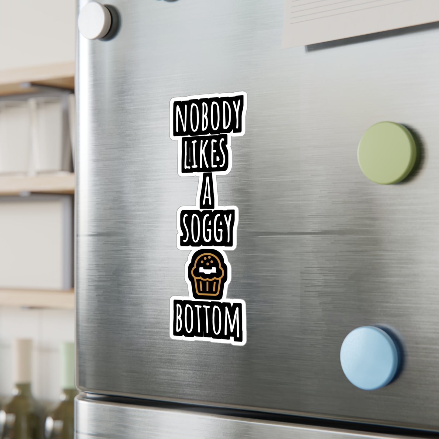 Nobody Likes A Soggy Bottom - Baking Sticker for Laptop Sticker. Water Bottle Sticker, Vinyl Cake-decorator Decal - Baking Gift