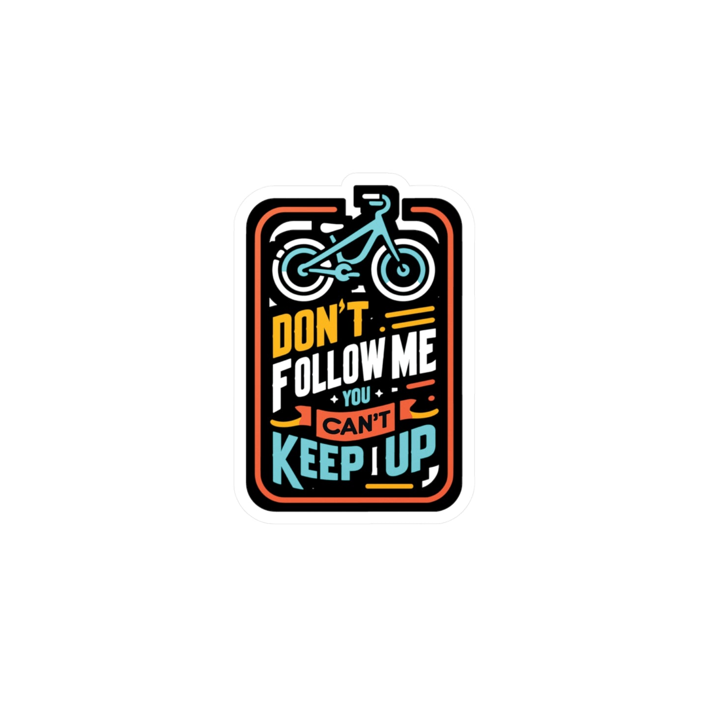 Don't Follow Me You Can't Keep Up - E-bike Sticker for Laptop Sticker. Water Bottle Sticker, Vinyl Electric-bike Decal - E-bike Gift