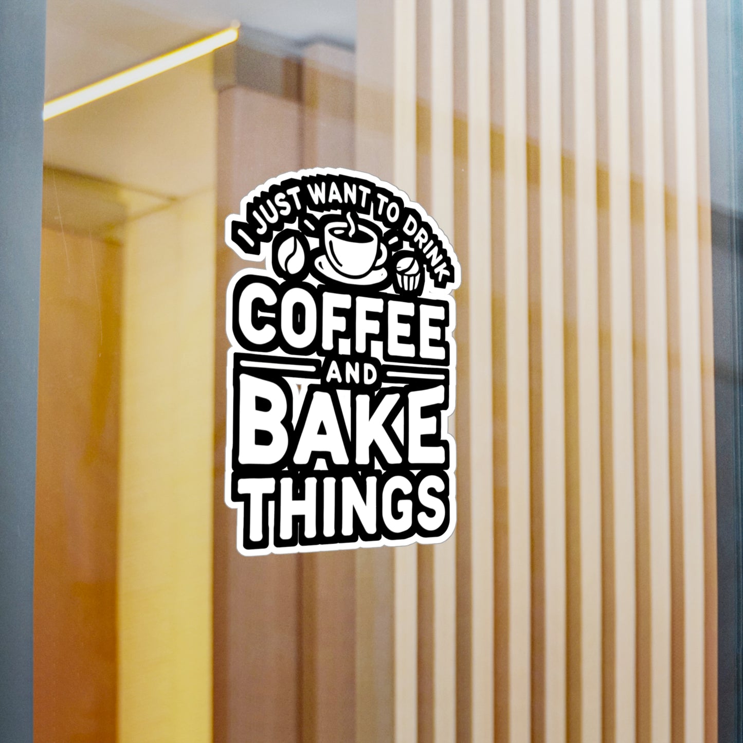 I Just Want To Drink Coffee And Bake Things - Baking Sticker for Laptop Sticker. Water Bottle Sticker, Vinyl Baker Decal - Baking Gift