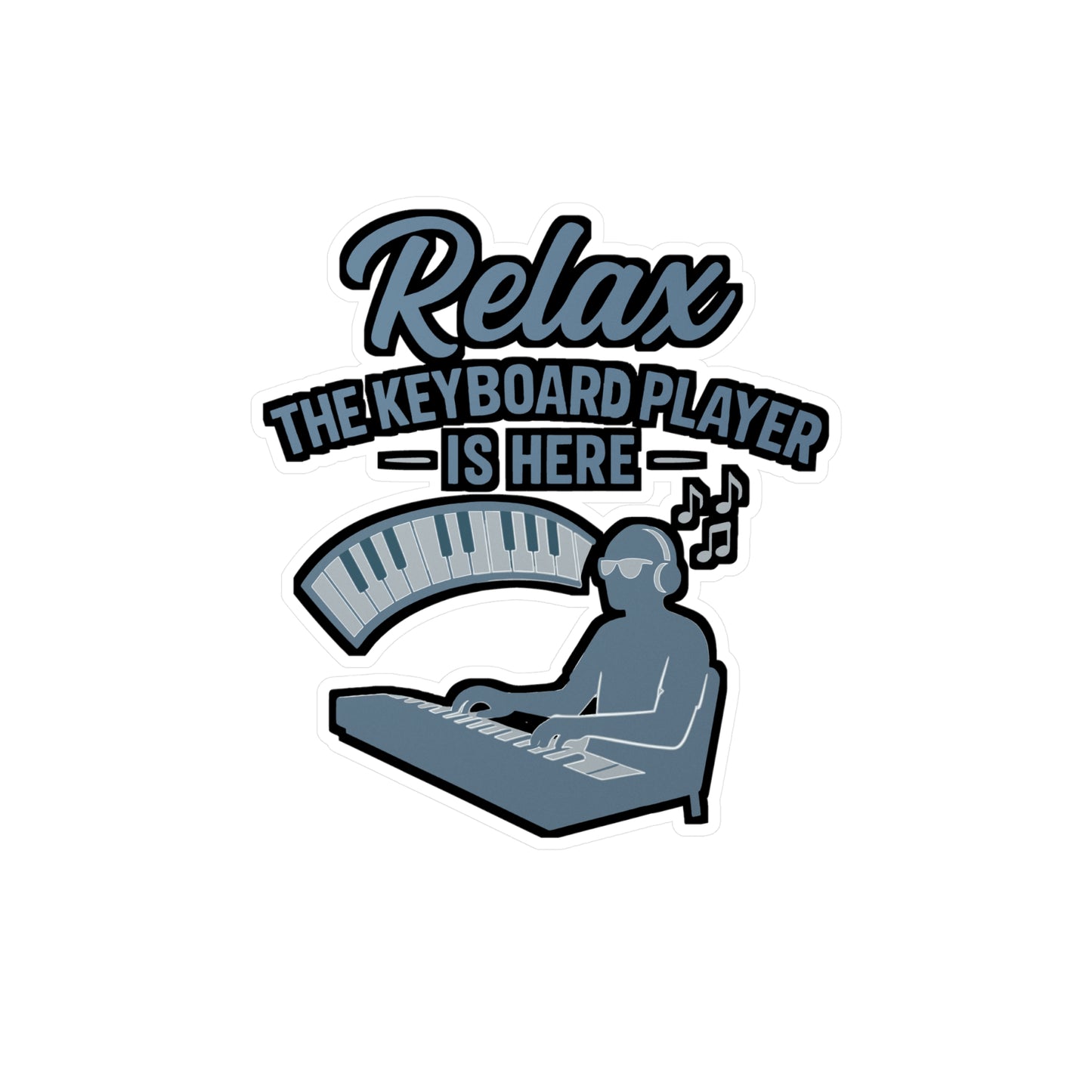 Relax The Keyboard Player Is Here - Piano Sticker for Laptop, Water Bottle - Gift for Musicians, Piano Lovers