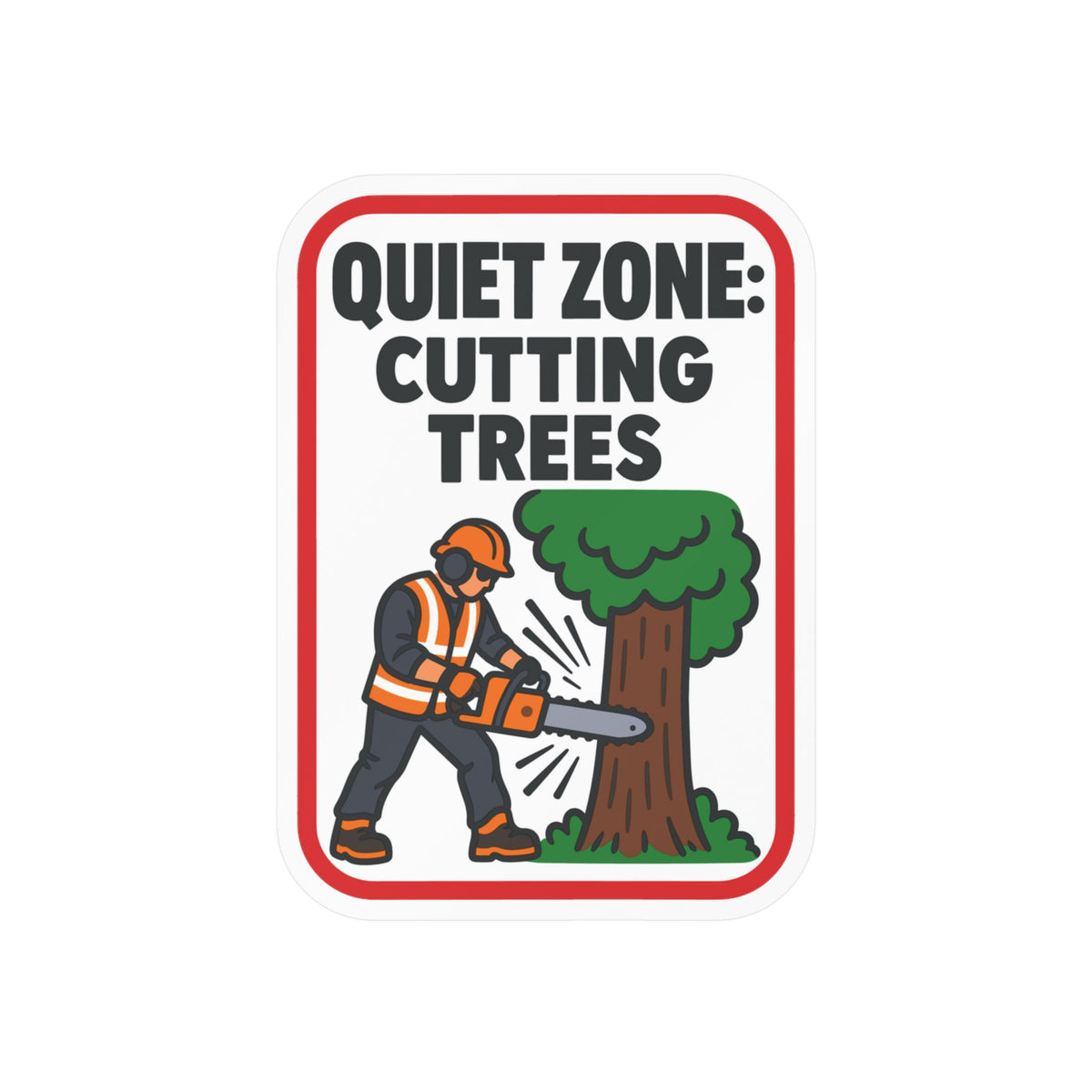 Tree Sticker - Quiet Zone: Cutting Trees - Funny Design for a Tree Worker or Branch Manager, Laptop and Water Bottle Decals