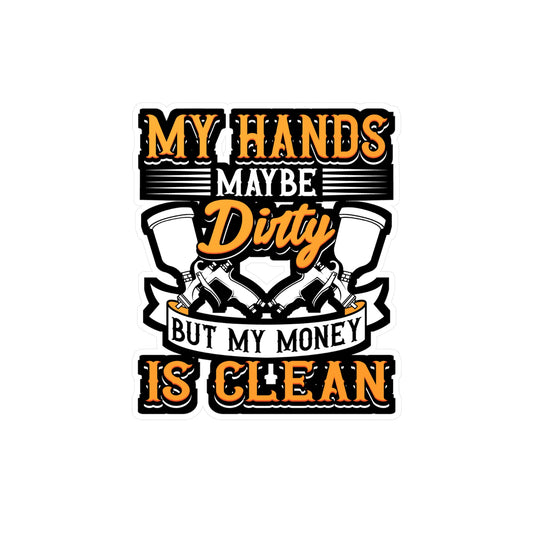 My Hands May Be Dirty But My Money Is Clean - Painter Sticker for Laptop Sticker. Water Bottle Sticker, Vinyl Car-painter Decal - Painter Gift
