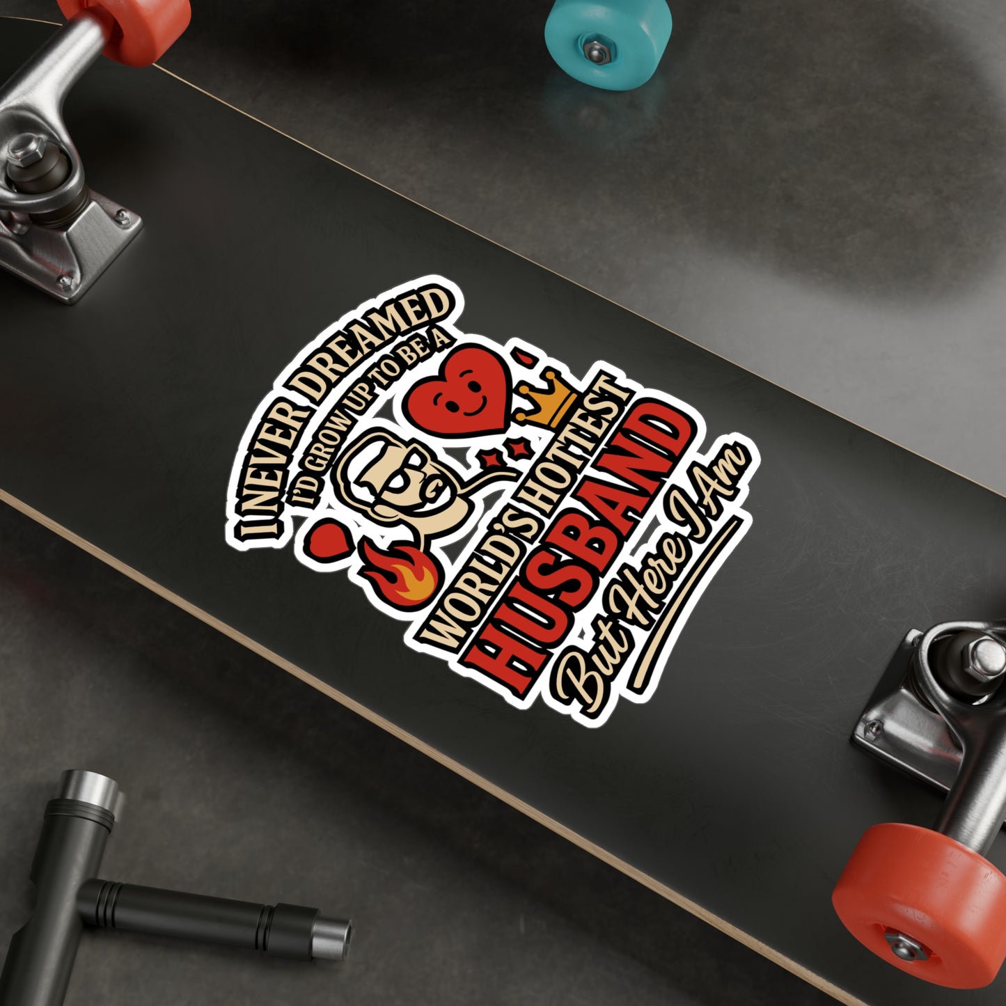 I Never Dreamed I'd Grow Up To Be A World's Hottest Husband. But Here I Am - Husband Sticker for Laptop, Water Bottle - Funny Gift for Men