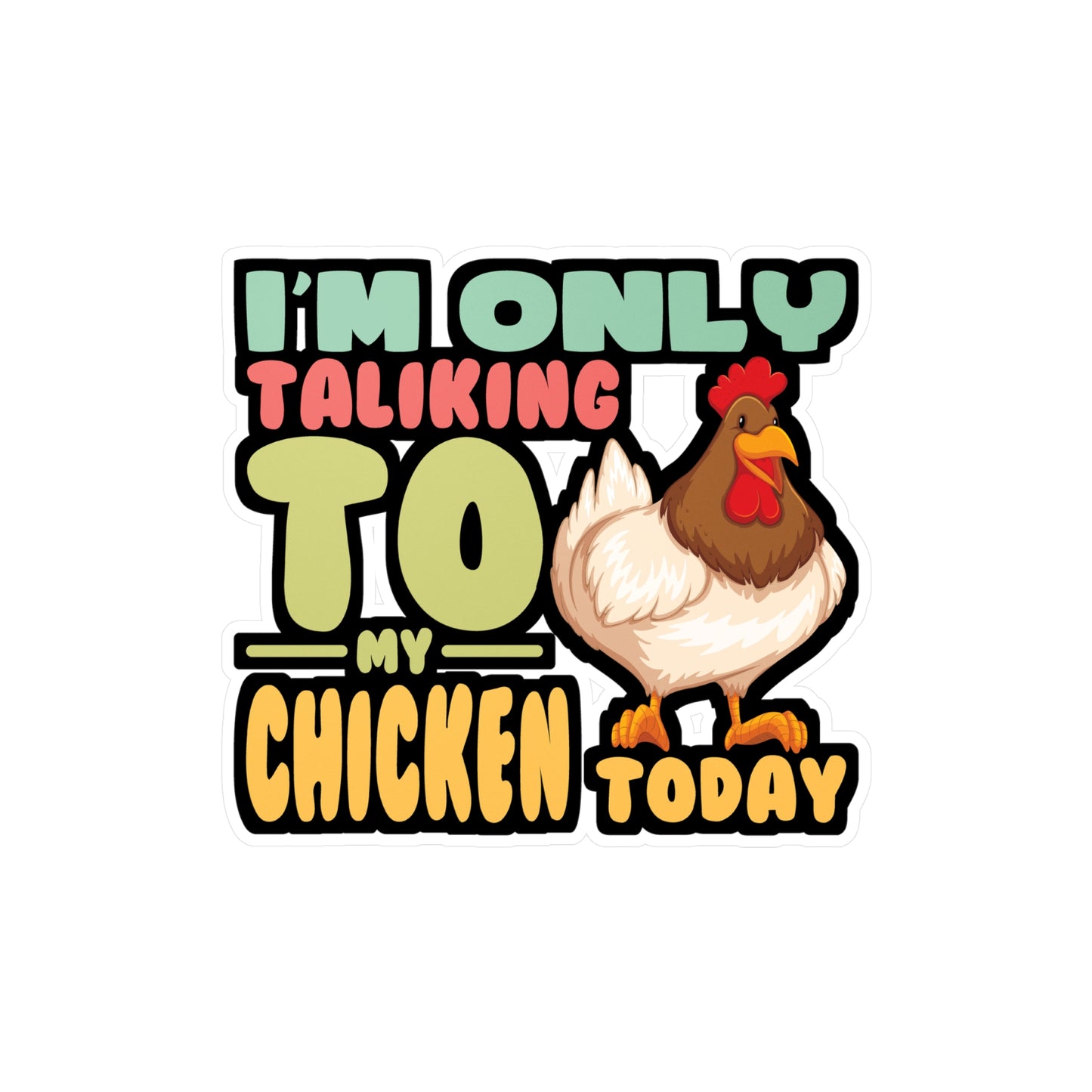 I'm Only Talking To My Chicken Today - Chicken Sticker for Laptop Sticker. Water Bottle Sticker, Vinyl Eggs Decal - Chicken Gift