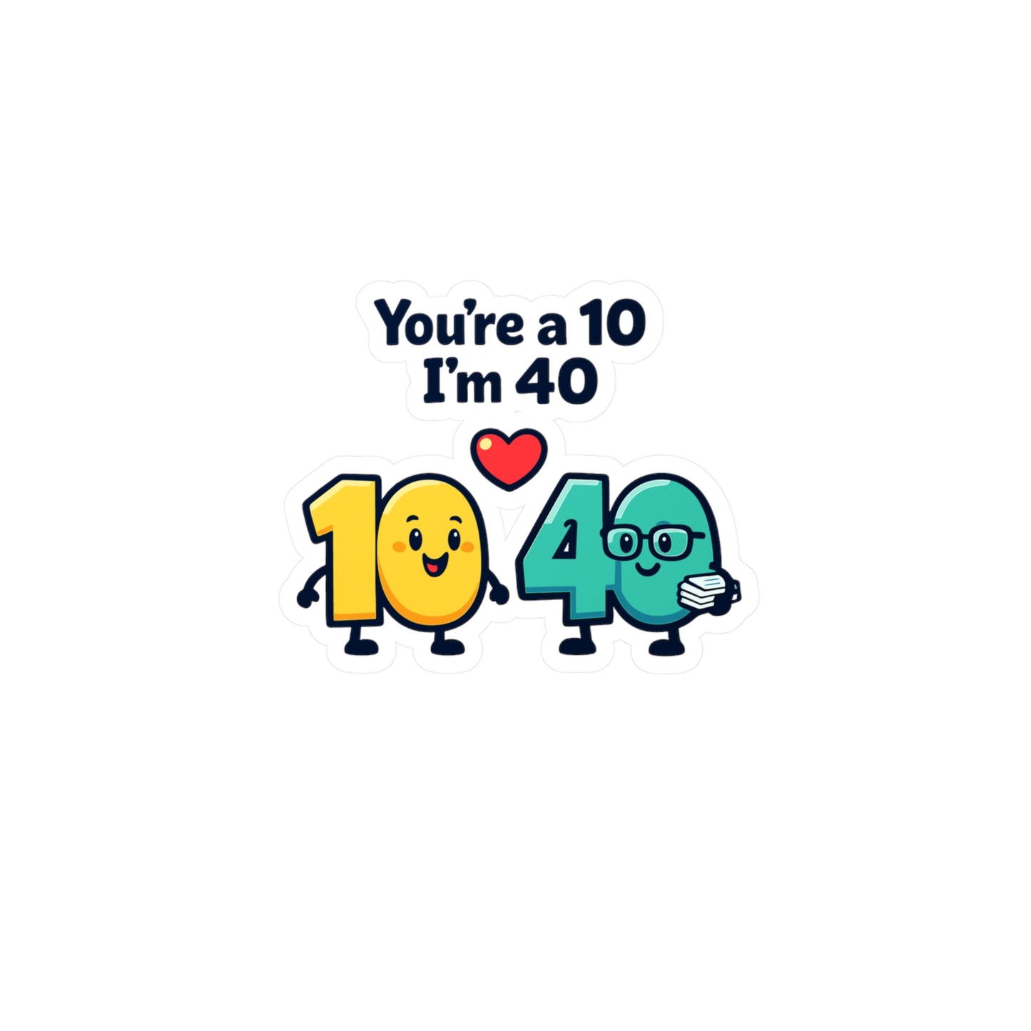 Accountant Sticker You’re a 10 I’m 40 Funny Balance Spreadsheet Amortization Vinyl Waterproof Decals for Laptop Water Bottle