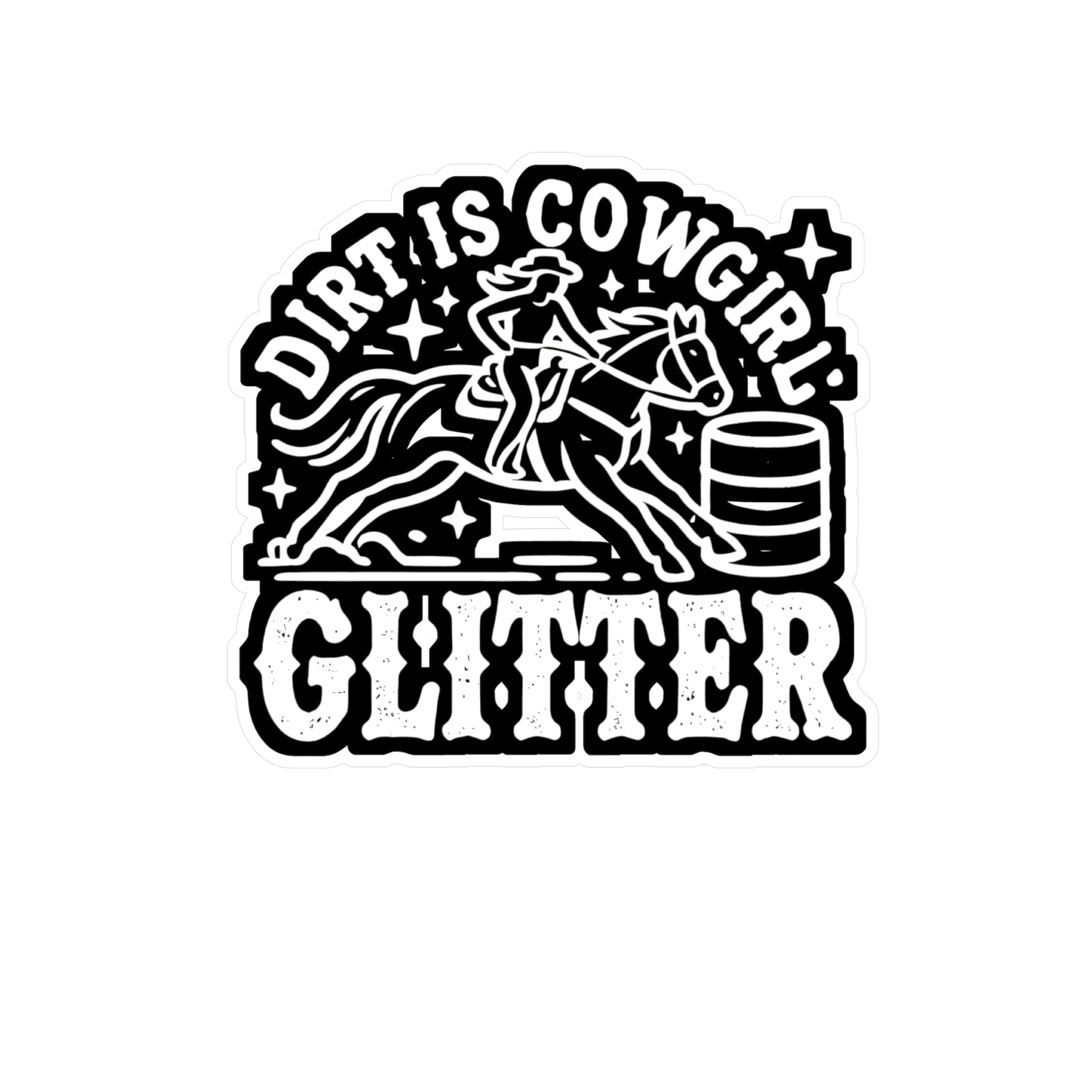 Dirt Is Cowgirl Glitter - Barrel-racing Sticker for Laptop Sticker. Water Bottle Sticker, Vinyl Horse Decal - Barrel-racing Gift