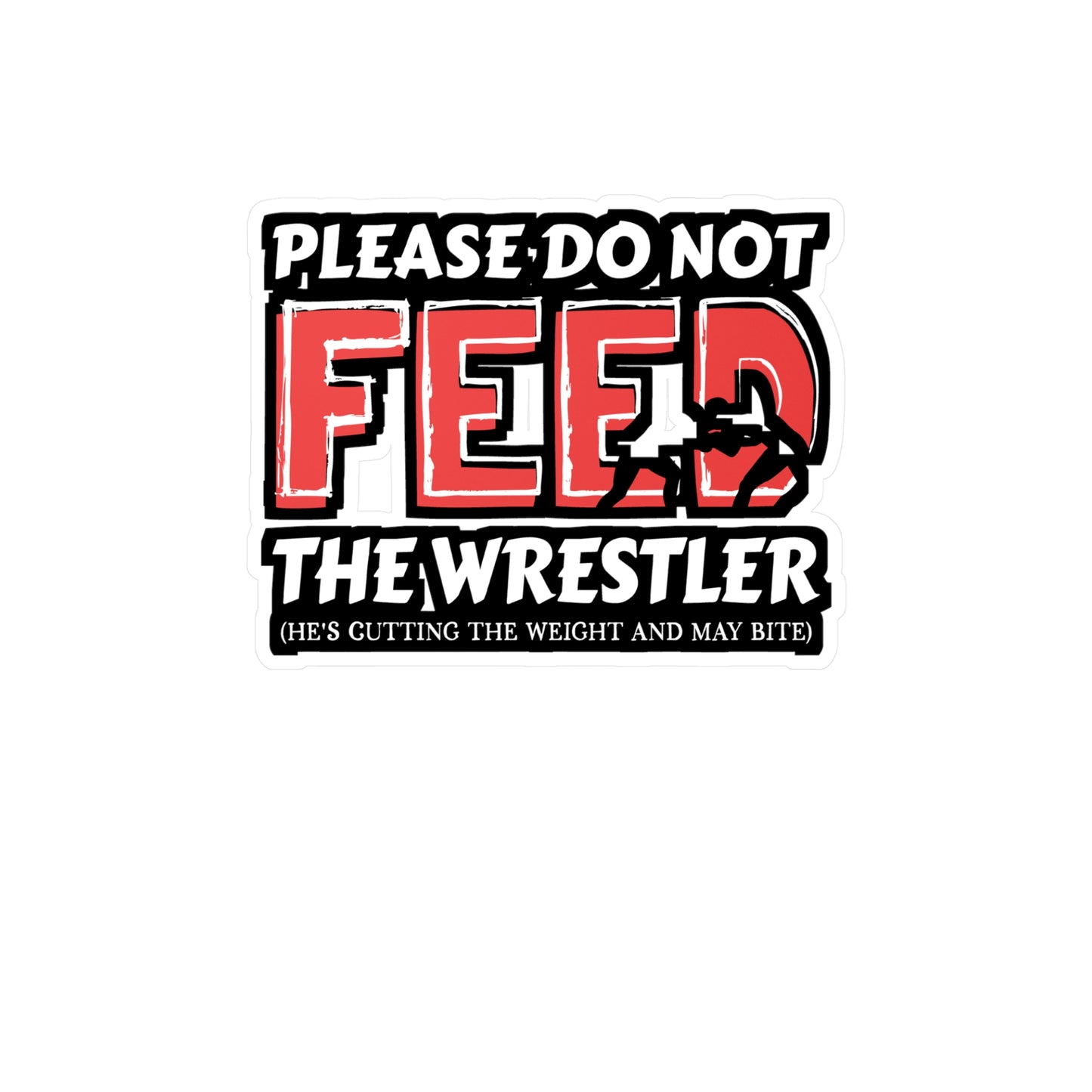 Please Do Not Feed The Wrestler He's Cutting Weight And May Bite - Wrestle Sticker for Wall, Laptop, Window, Truck, Car Wrestle Gift Vinyl Wrestling Decal Sticker