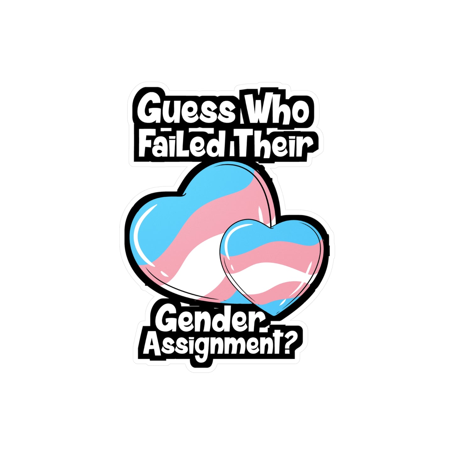 Guess Who Failed Their Gender Assignment - Transgender Sticker for Laptop Sticker. Water Bottle Sticker, Vinyl LGBTQ Decal - Transgender Gift