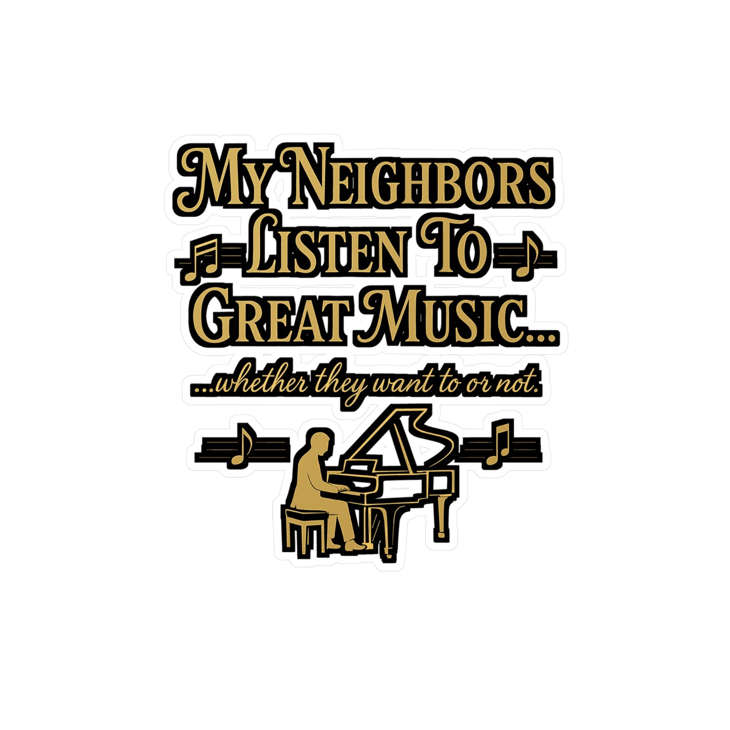 My Neighbors Listen to Great Music – Funny Piano Sticker for Laptop, Water Bottle & More | Gift for Musicians