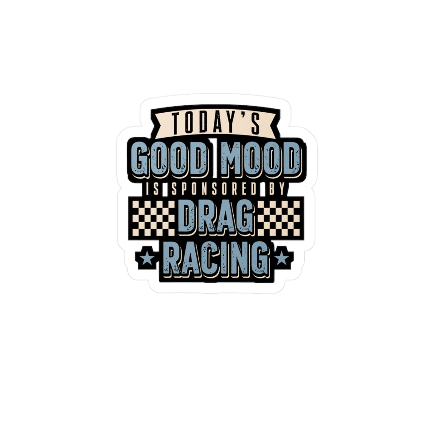 Today's Good Mood Is Sponsored By Drag Racing | Drag-racing Sticker | Strip Decals | Burn-out Laptop Sticker | Drag-racing Gift | Strip Gift