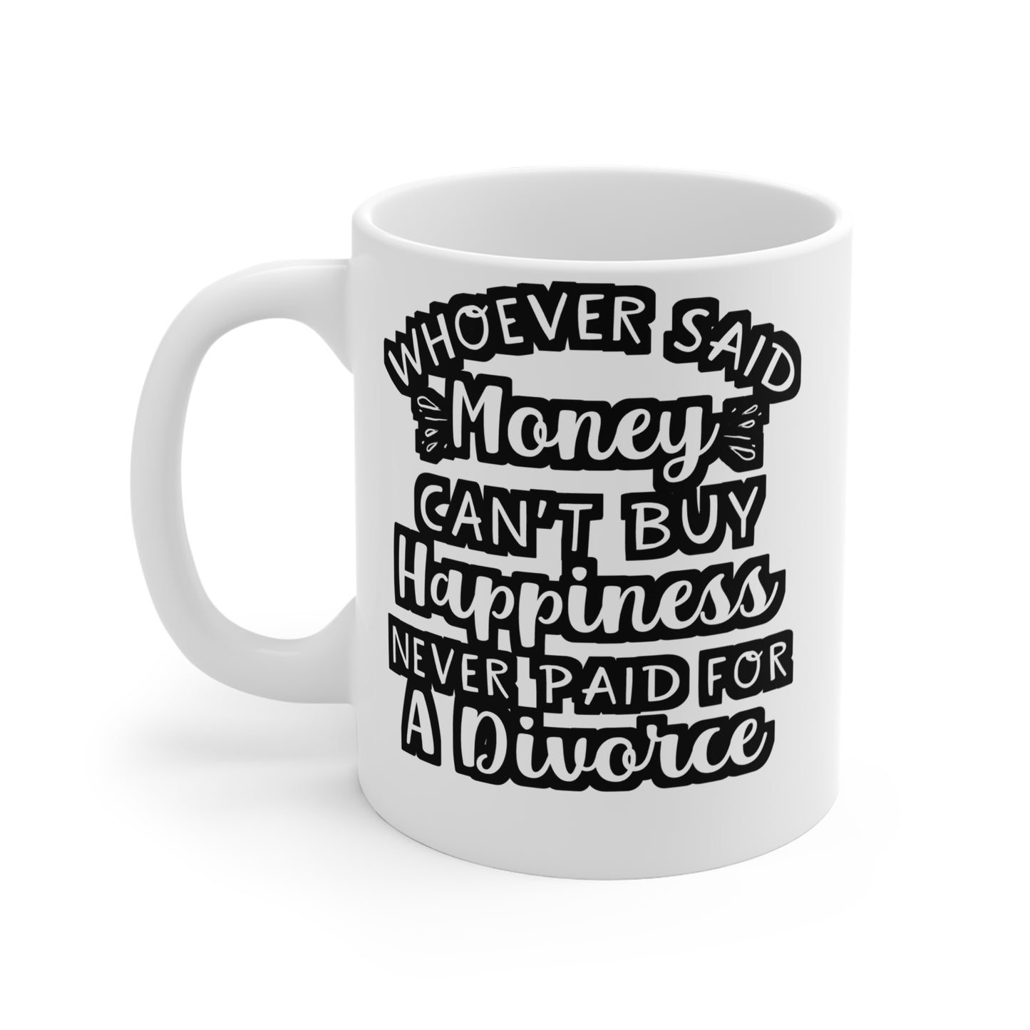 Whoever Said Money Can't Buy Happiness Never Paid For A Divorce - Divorce Mug for Coffee 11oz. Divorce Cup, White ceramic, Separation Mug - Divorce Gift