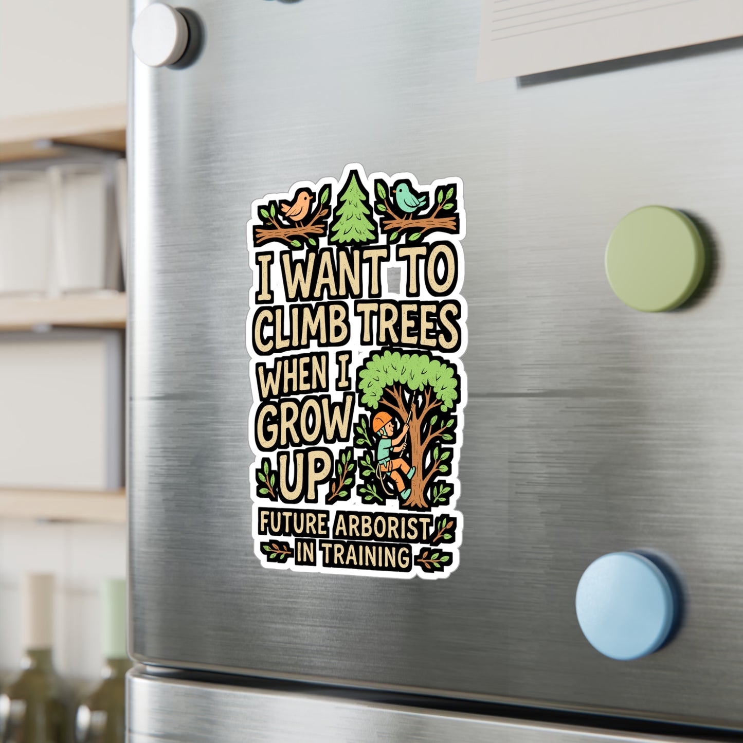 I Want To Climb Trees When I Grow Up – Arborist Sticker for Laptop or Water Bottle | Vinyl Tree Trimmer Decal | Climbing Enthusiast Gift