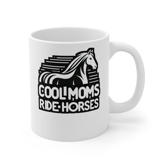 Cool Moms Ride Horses - Horse Mug for Coffee 11oz. Horse Cup, White ceramic, Pasture Mug, Neigh Tea Cup - Horse Gift