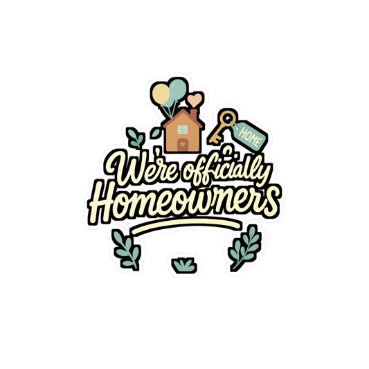 We're officially Homeowners - homeowner sticker for laptop, water bottle - new home gift for couples, housewarming present
