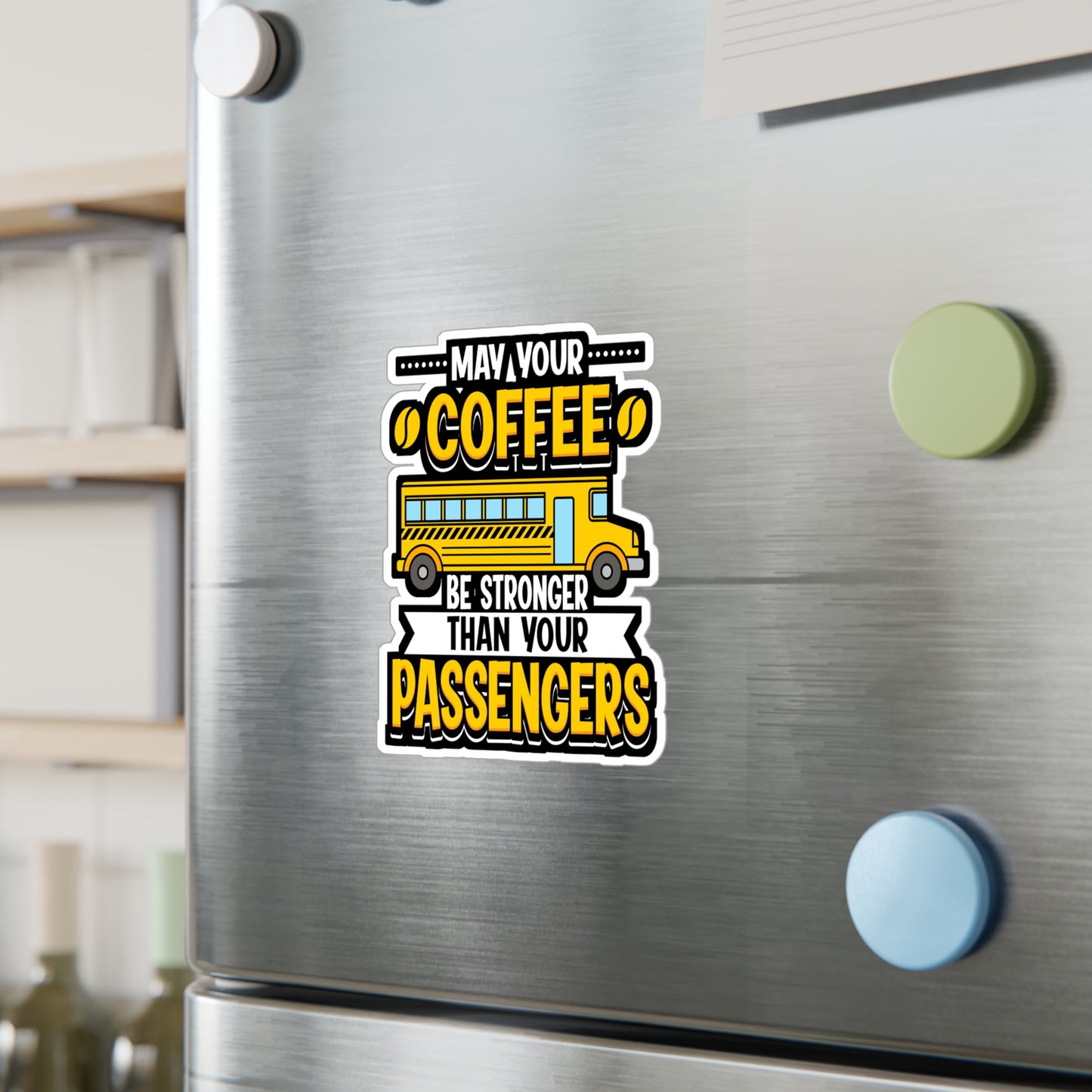 May Your Coffee Be Stronger Than Your Passengers - School-bus Sticker for Laptop Sticker. Water Bottle Sticker, Vinyl Driver Decal - School-bus Gift
