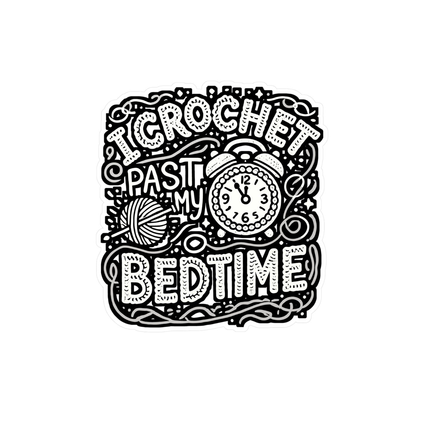 I Crochet Past My Bedtime - Crocheting Sticker for Laptop Sticker. Water Bottle Sticker, Vinyl Knitting Decal - Crocheting Gift