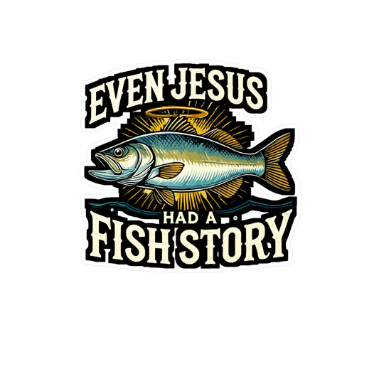 Even Jesus Had A Fish Story - Fishing Sticker for Laptop Sticker. Water Bottle Sticker, Vinyl Jesus Decal - Fishing Gift