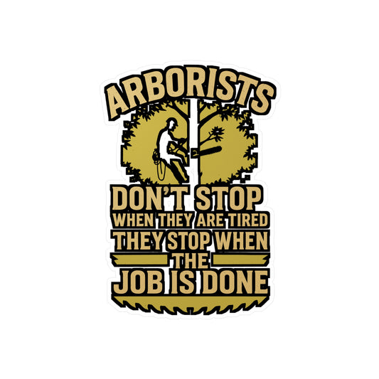 Arborists Don’t Stop When Tired – Arborist Sticker for Laptop or Water Bottle | Vinyl Tree Trimmer Decal | Lineman and Climber Gift