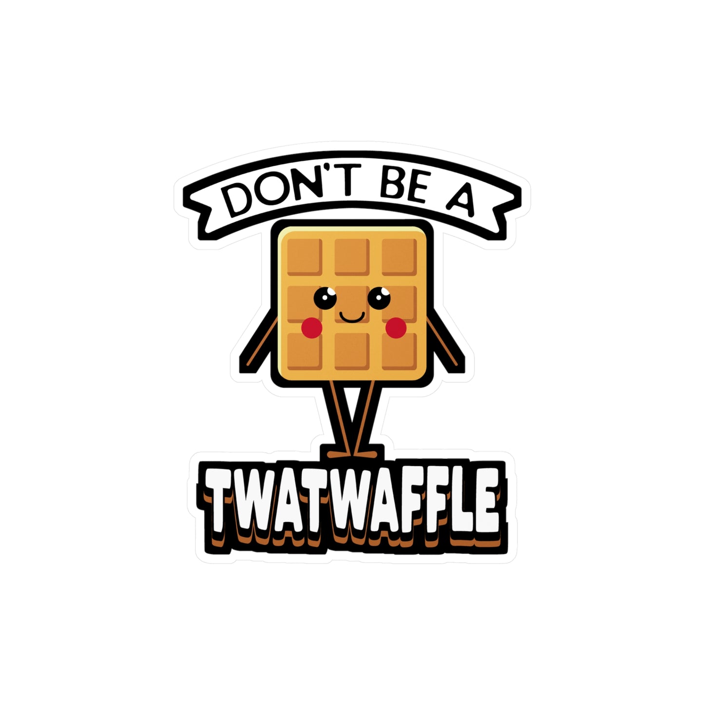 Don't Be A Twatwaffle - Waffles Sticker for Laptop Sticker. Water Bottle Sticker, Vinyl Pancakes Decal - Waffles Gift