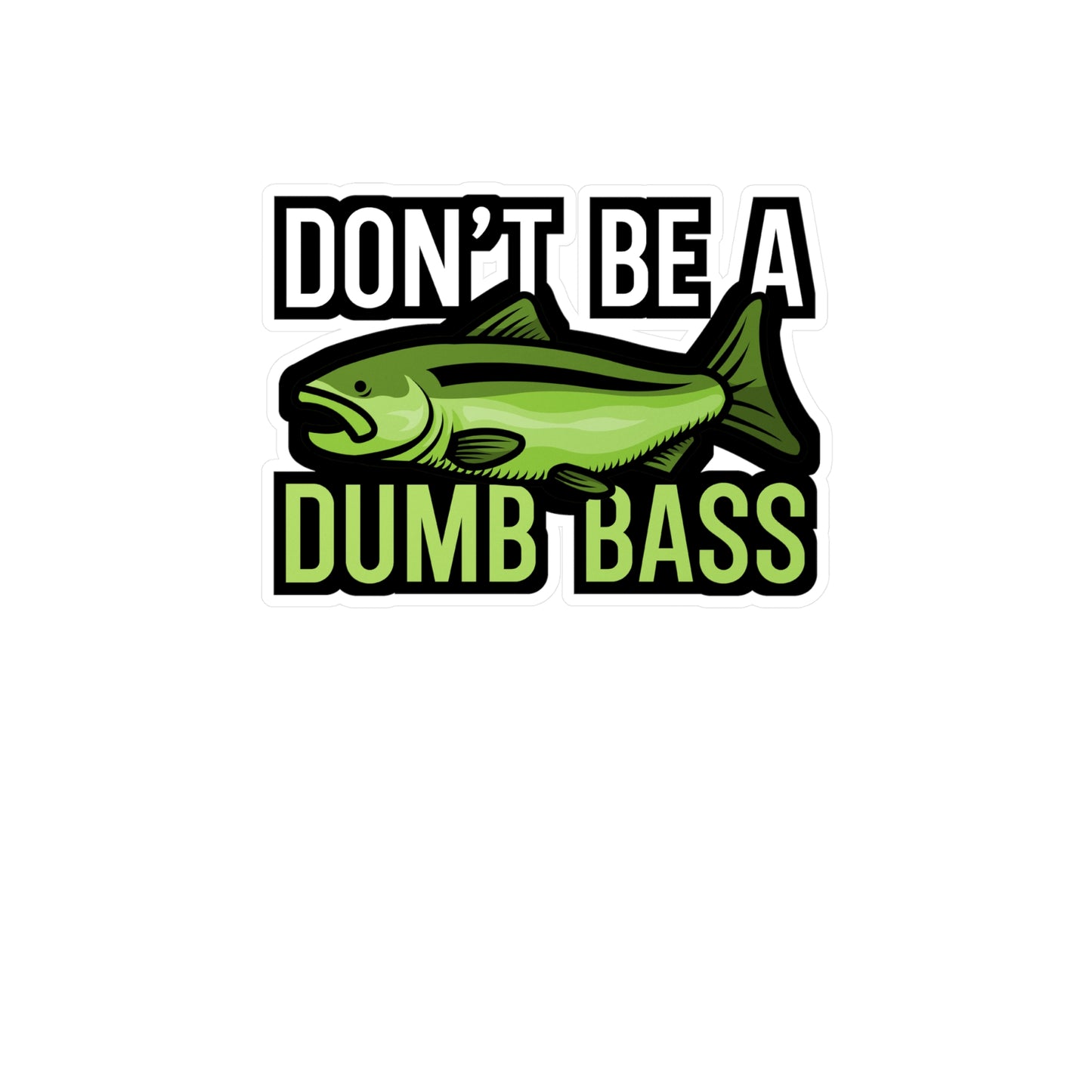 Dont be a dump bass - Fisher Sticker for Wall, Laptop, Window, Truck, Car Fisher Gift Vinyl Carrie fisher Decal Sticker