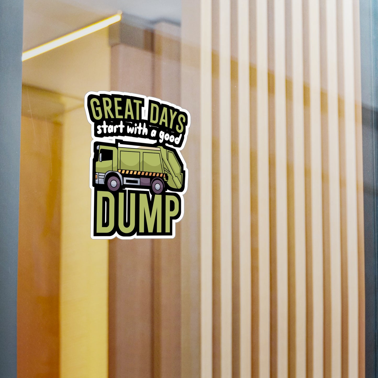 Great days start with a good dump - Garbage Sticker for Wall, Laptop, Window, Truck, Car Garbage Gift Vinyl Truck Decal Sticker