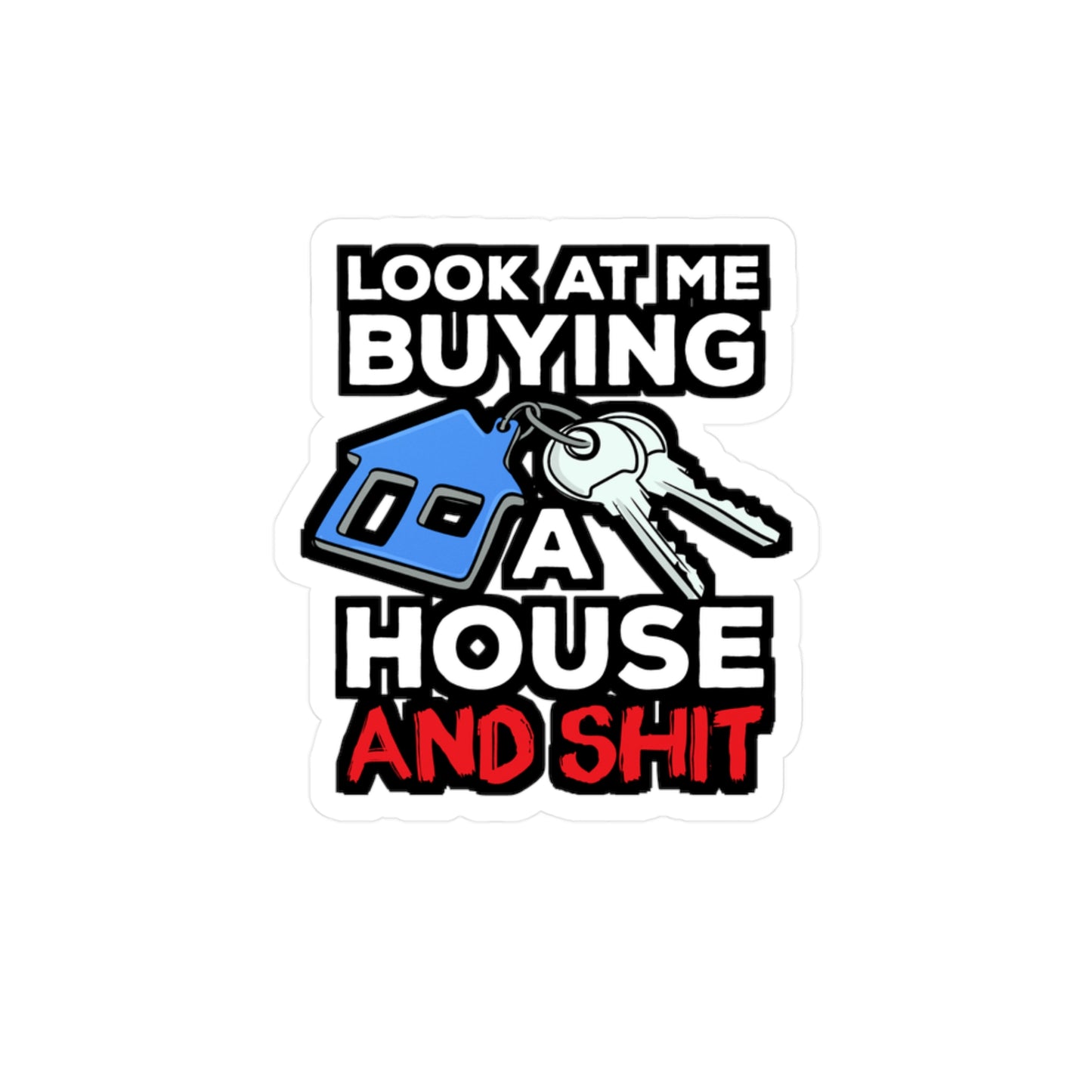 Look At Me Buying A House Homeowner | Homeowner Sticker | Home Decals | Owner Laptop Sticker | Homeowner Gift | Home Gift