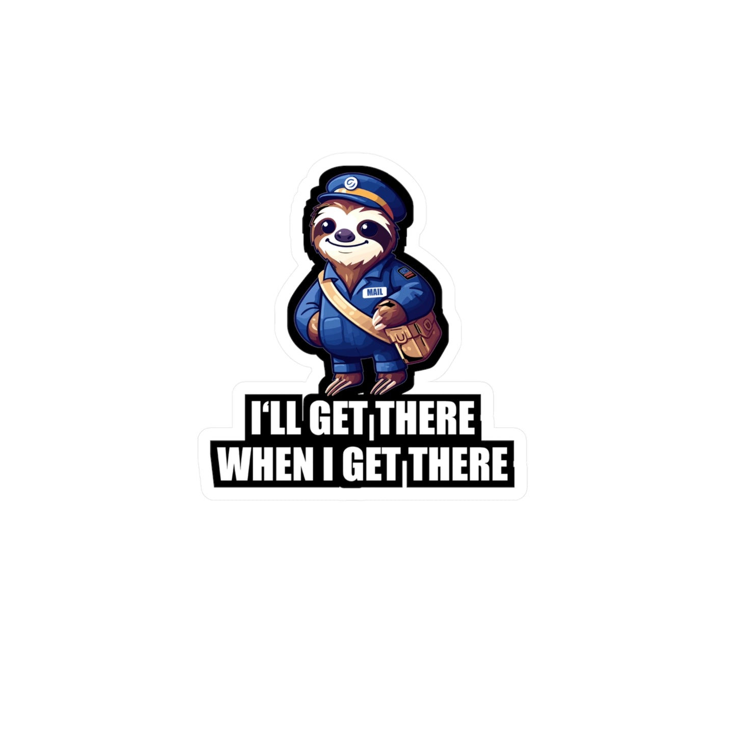 I'll Get There When I Get There - Postal worker Sticker for Car Window Laptop Sticker. Water Bottle Sticker, Vinyl Funny postal worker Decal - Postal worker Gift