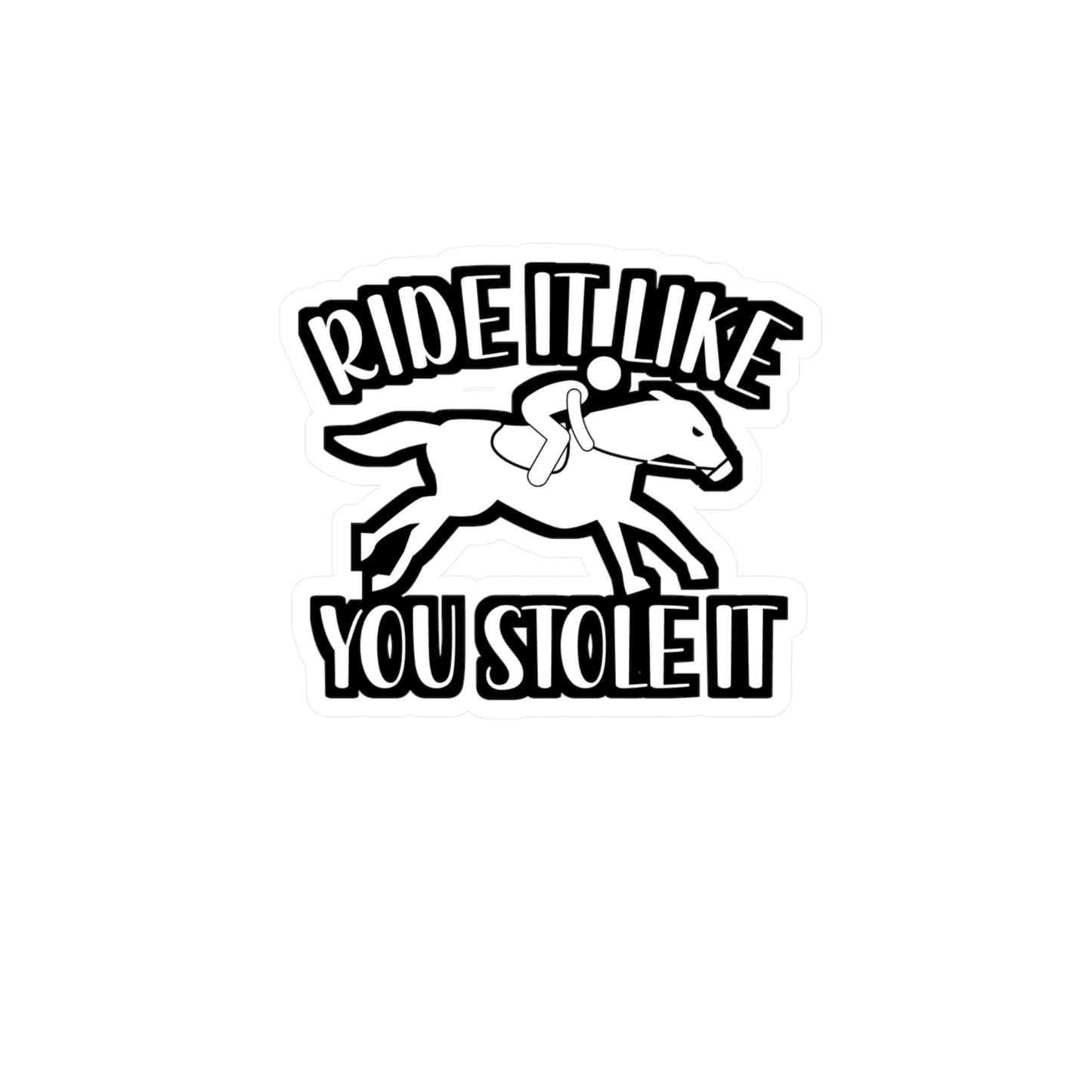 Ride It Like You Stole It - Horse Sticker for Wall, Laptop, Window, Truck, Car Horse Gift Vinyl Barn Decal Sticker