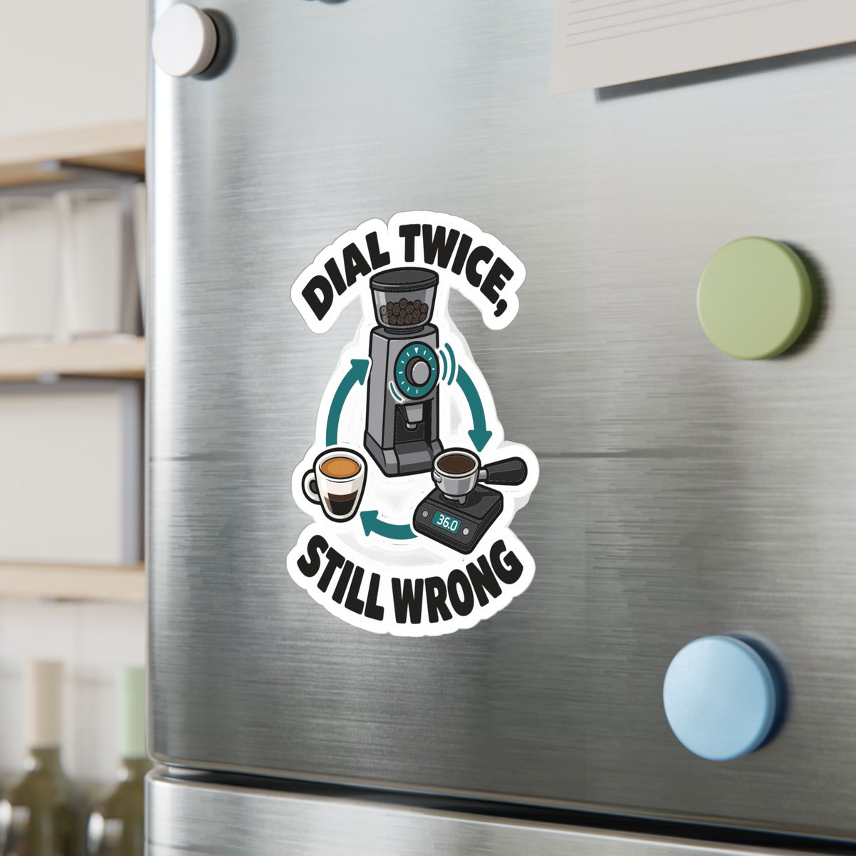 Espresso Sticker – Dial Twice, Still Wrong – Coffee Humor Decals for Your Grinder or Digital Scale
