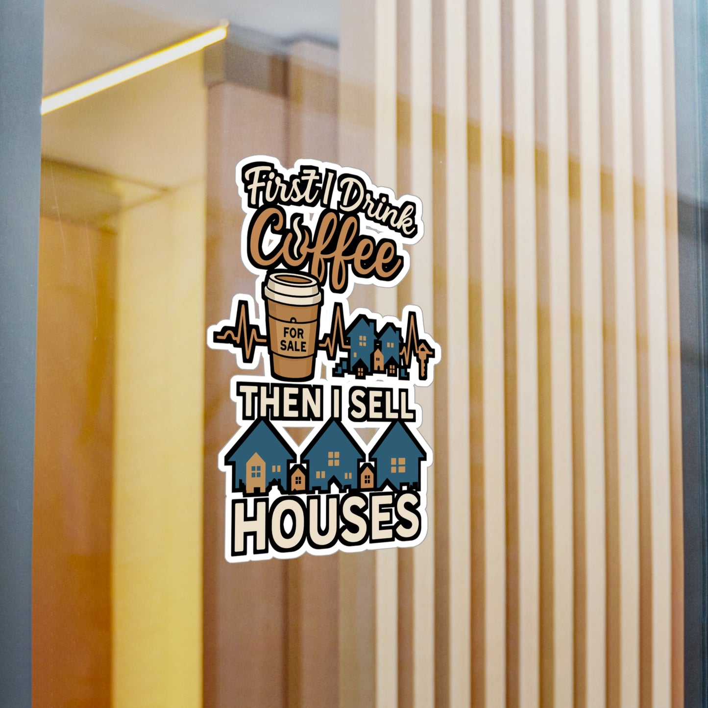 First I Drink Coffee Then I Sell Houses – Realtor Sticker for Laptop or Water Bottle | Real Estate Agent Gift, Vinyl Decal
