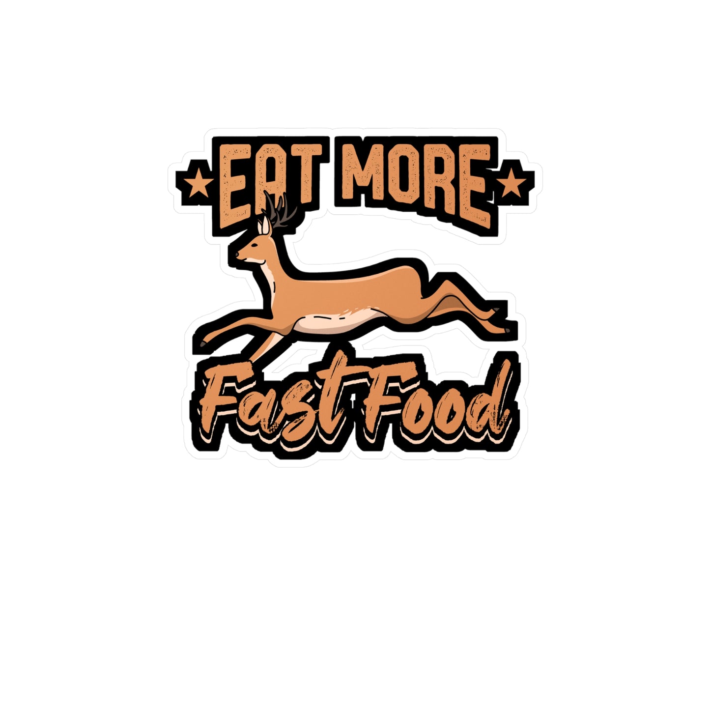 Eat More Fast Food Hunting - Deer Sticker for Car Window Laptop Sticker. Water Bottle Sticker, Vinyl Venison Decal, Elk Sticker - Deer Gift