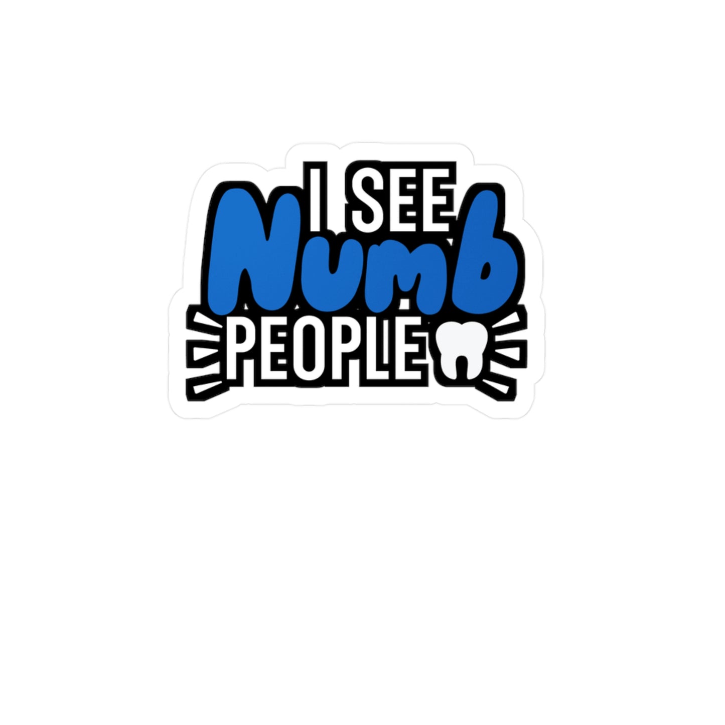 I see numb people - Dental assistant Sticker for Wall, Laptop, Window, Truck, Car Dental assistant Gift Vinyl Dental assistant Decal Sticker