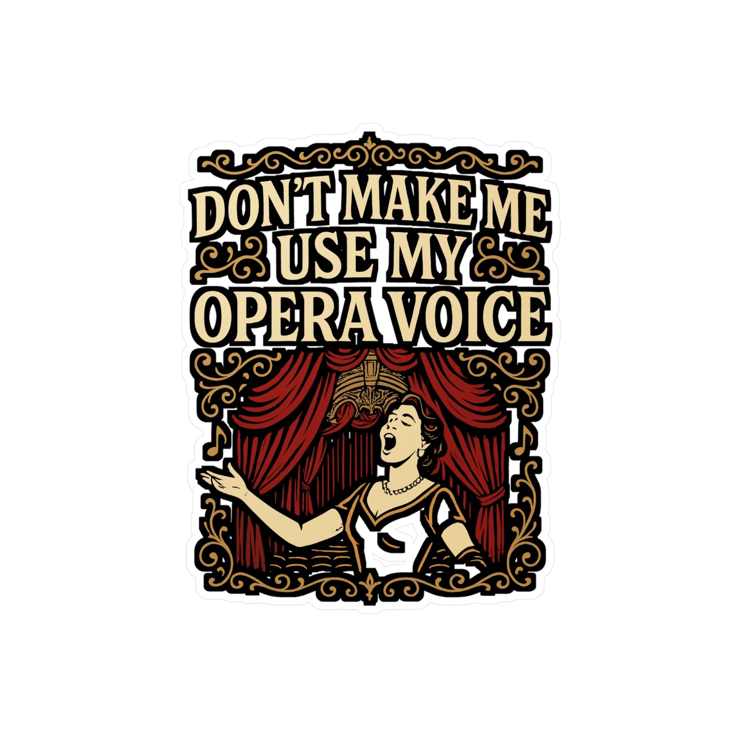Don't Make Me Use My Opera Voice - Opera Sticker for Laptop, Water Bottle, Music Lovers, Funny Singer Gift
