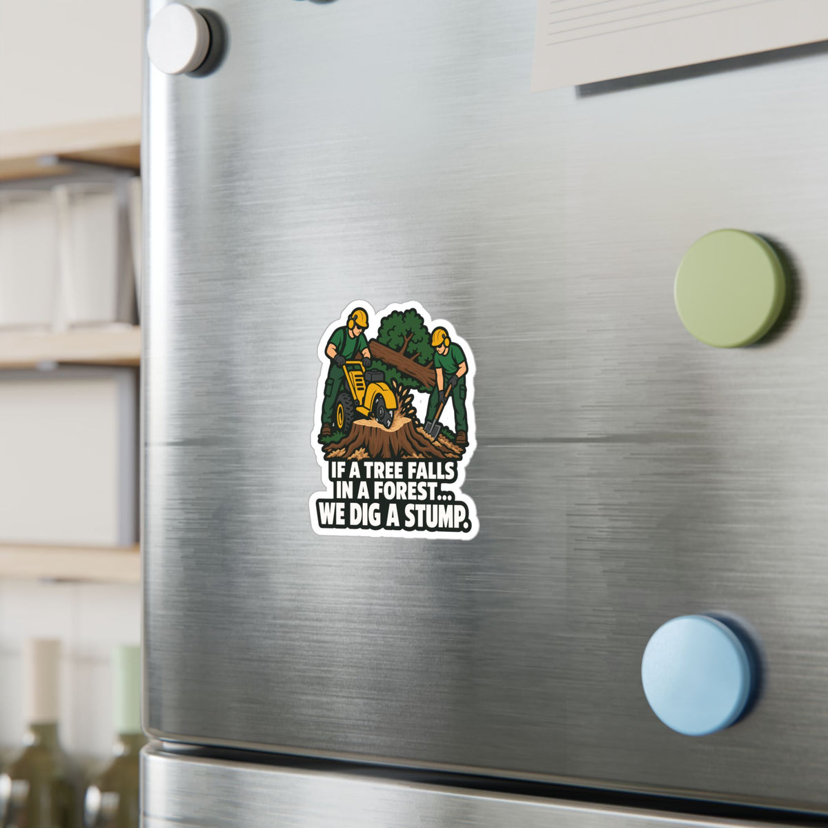 Tree Sticker - If a Tree Falls in the Forest, We Dig a Stump - Forestry Worker and Branch Manager Humor Decals
