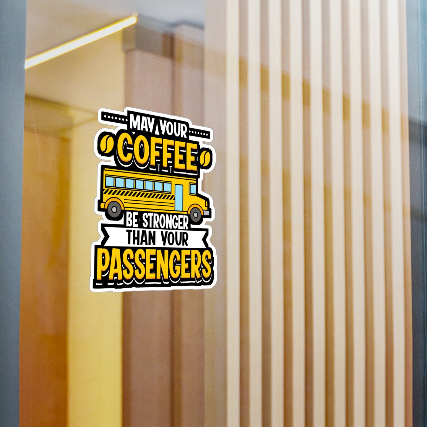 May Your Coffee Be Stronger Than Your Passengers - School-bus Sticker for Laptop Sticker. Water Bottle Sticker, Vinyl Driver Decal - School-bus Gift