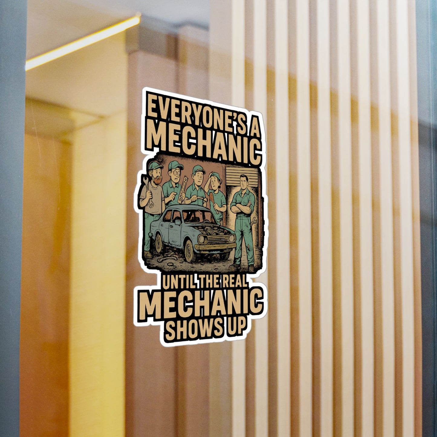 Everyone's A Mechanic Until The Real Mechanic Shows Up - Mechanic Sticker for Laptop, Toolbox, Water Bottle - Gift for Auto Repair Fans