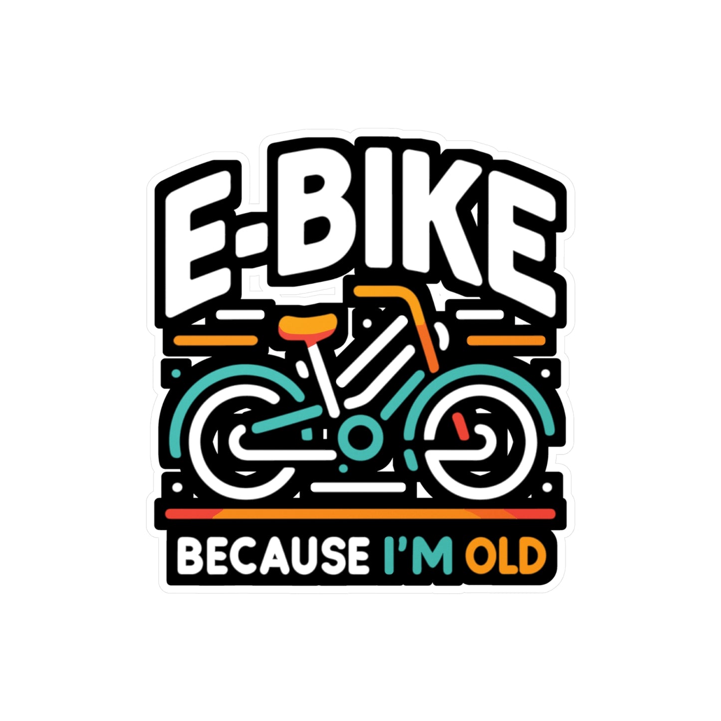 E-Bike Because I'm Old - E-bike Sticker for Laptop Sticker. Water Bottle Sticker, Vinyl Electric-bike Decal - E-bike Gift