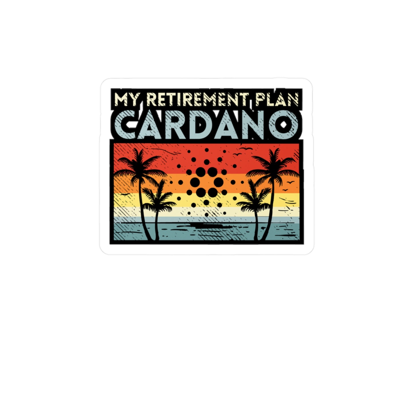 My Retirement Plan Cardano - Cryptocurrency Sticker for Window Laptop Sticker. Water Bottle Sticker, Vinyl Retired Decal - Cryptocurrency Gift