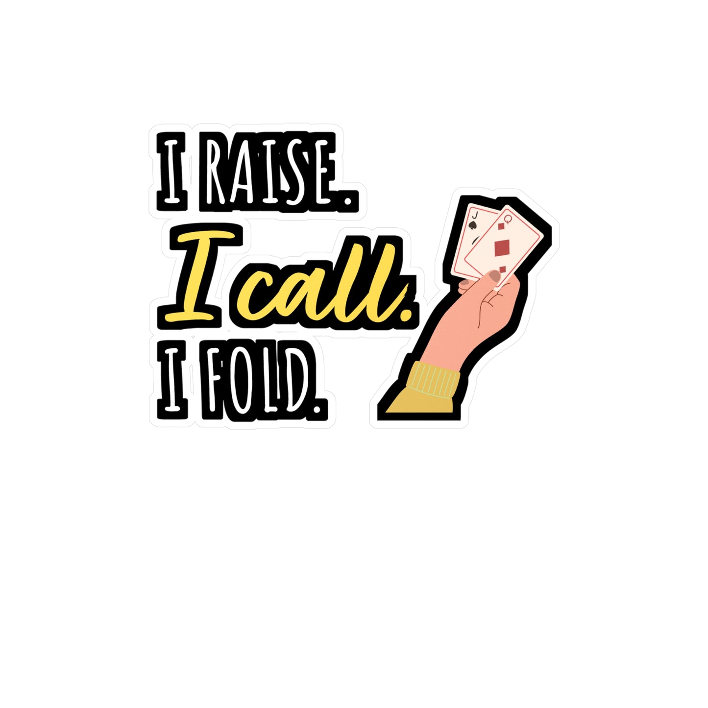 I Raise I Call I Fold - Poker Sticker for Car Window Laptop Sticker. Water Bottle Sticker, Vinyl Bluff Decal, Cashout Sticker - Poker Gift