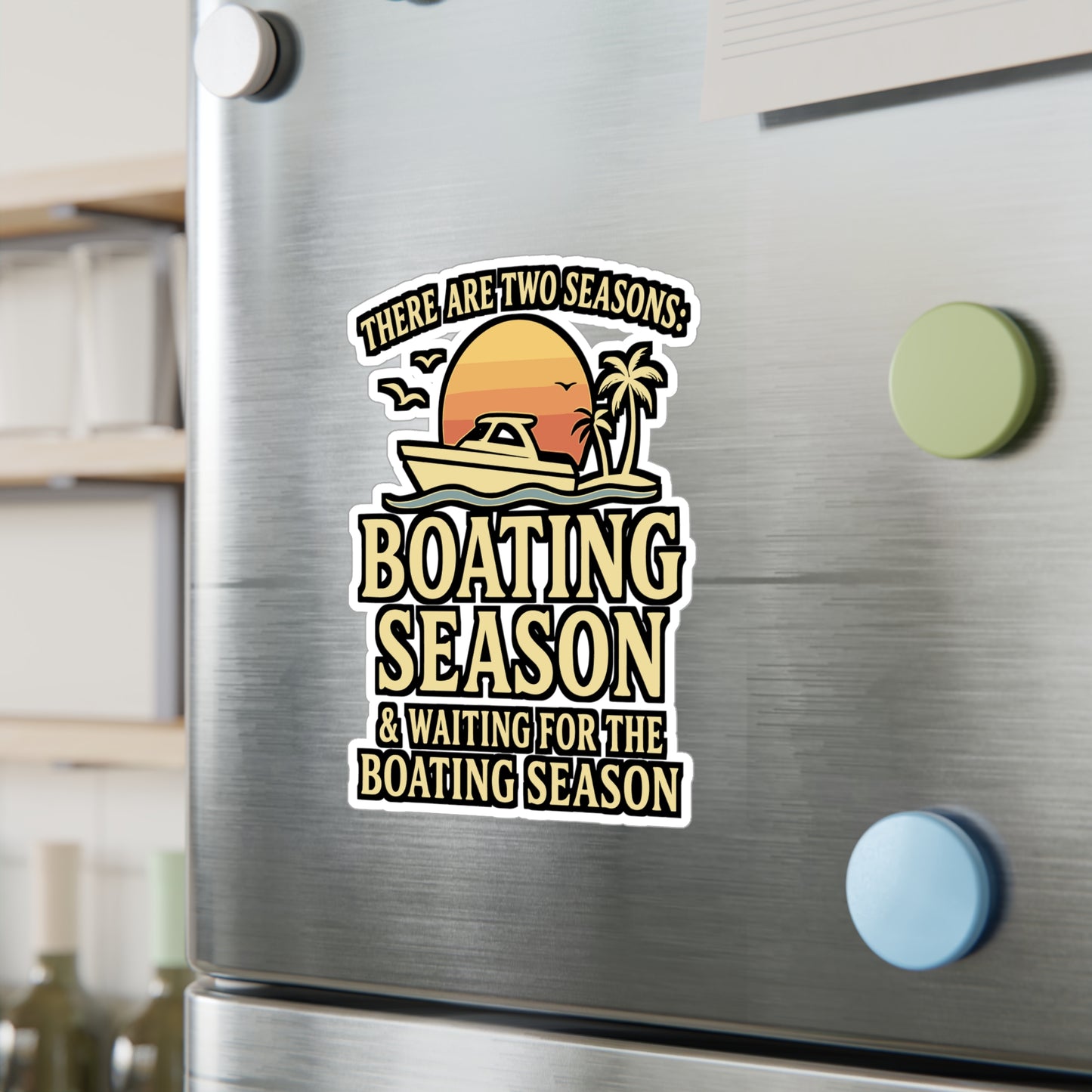 Boating Sticker - "There Are Two Seasons: Boating Season, Waiting For The Boating Season" Vinyl Decals for Yacht, Boat, Laptop, Waterproof