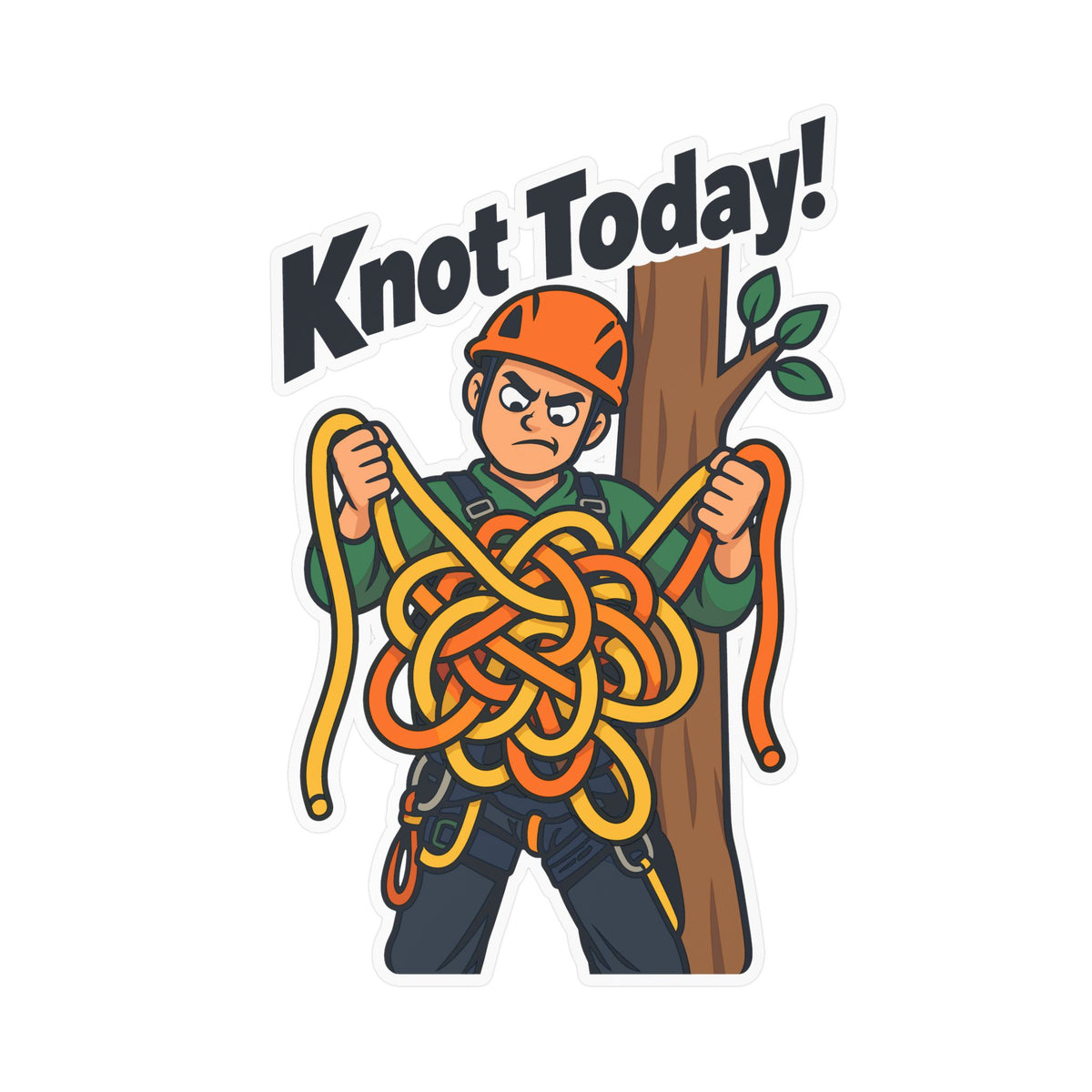 Tree Sticker "Knot Today!" - Funny Tree Worker and Branch Manager Decals for Laptop or Water Bottle
