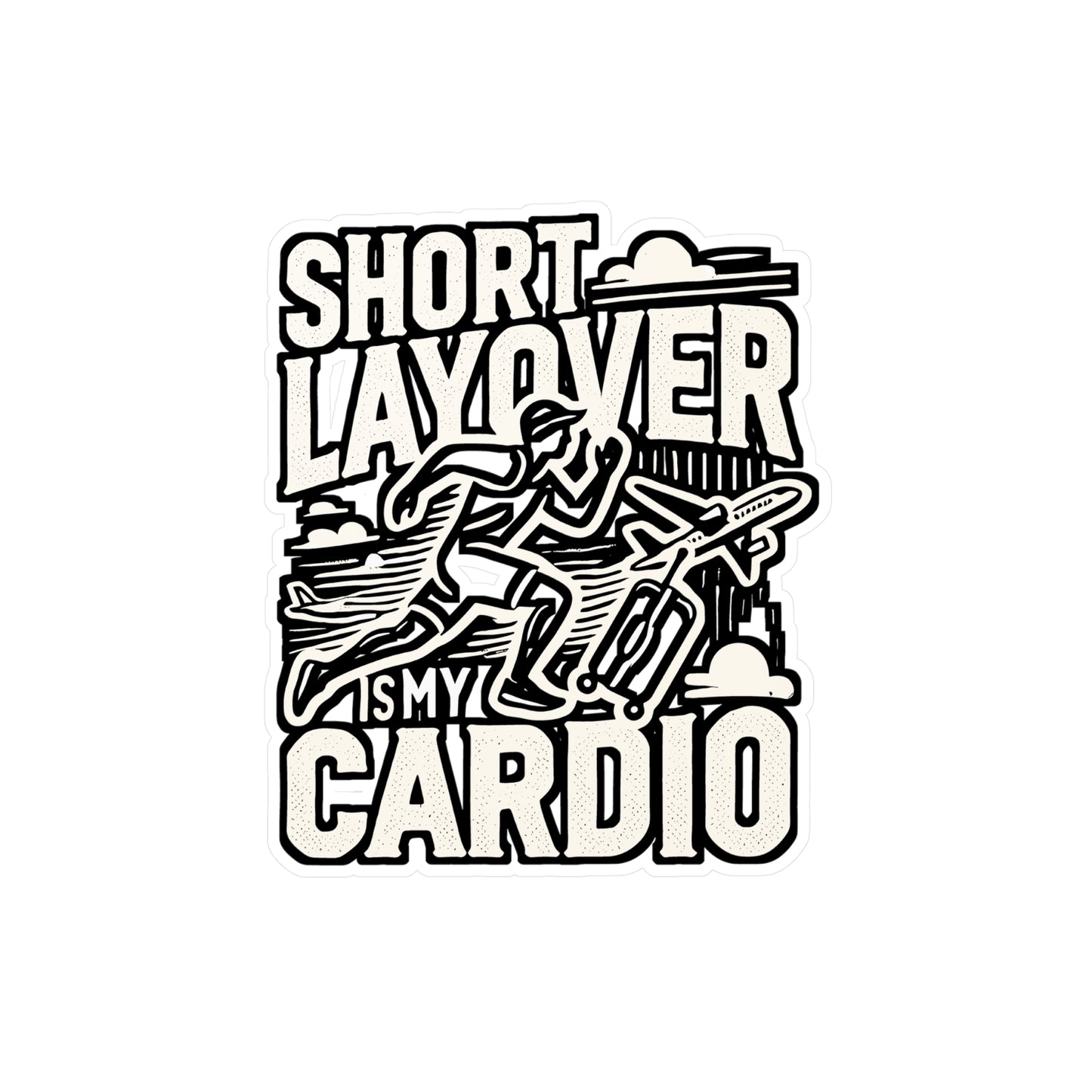 Short Layover Is My Cardio – Vinyl Traveling Sticker for Laptop & Water Bottle | Wanderer Gift for Travelers