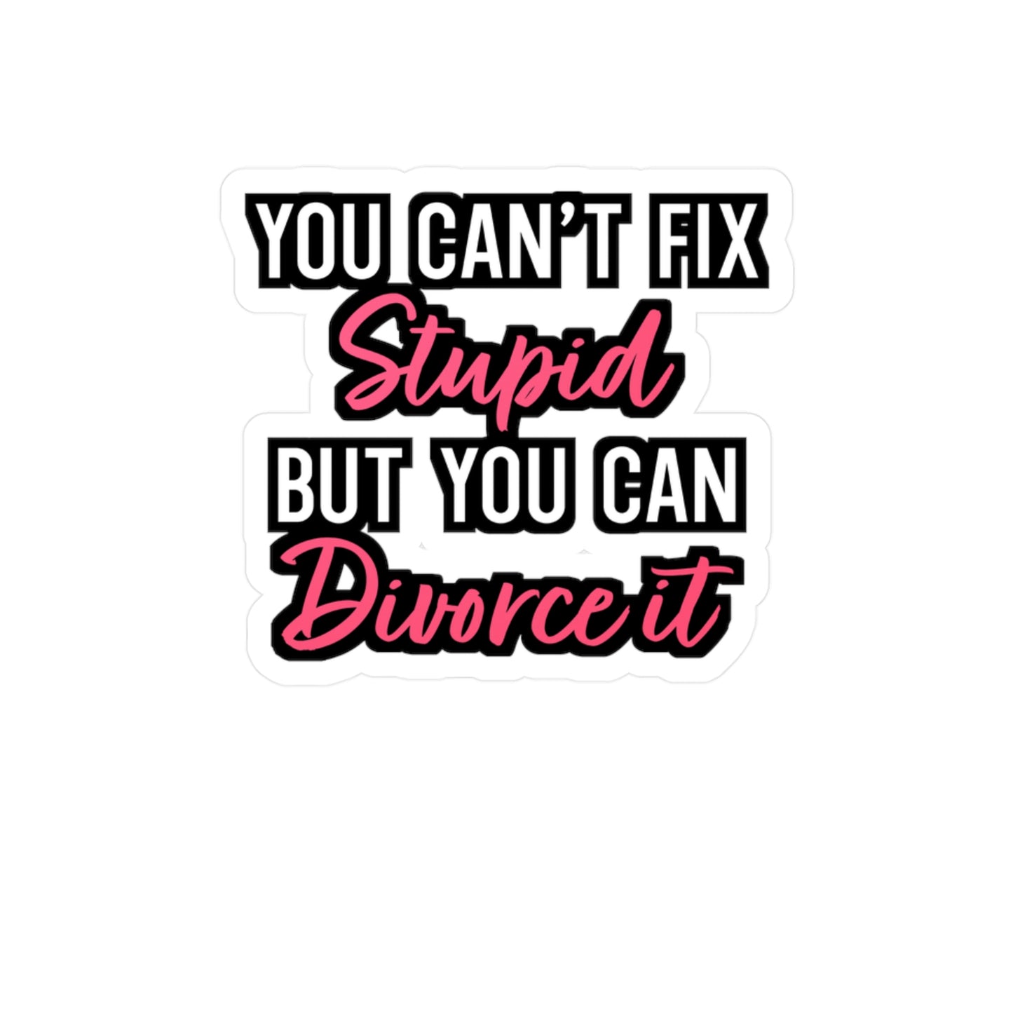 You Cant Fix Stupid But You can Divorce It | Divorce Sticker | Separation Decals | Alimony Car Sticker | Divorce Gift | Separation Gift