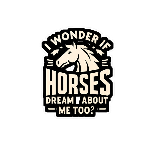I Wonder If Horses Dream About Me Too - Horse Sticker for Laptop Sticker. Water Bottle Sticker, Vinyl Pasture Decal - Horse Gift