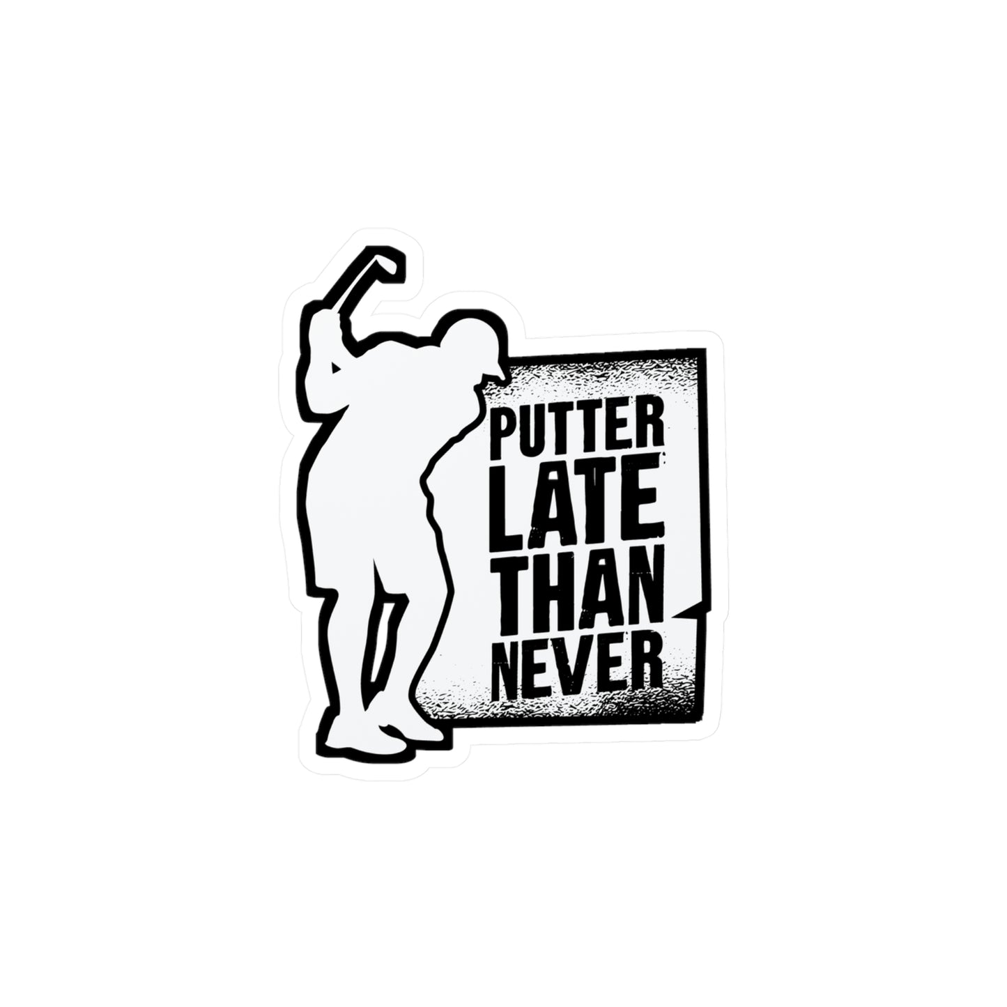 Putter Late Than Ever - Golf Sticker for Car Window Laptop Sticker. Water Bottle Sticker, Vinyl Golfing Decal, Golfer Sticker - Golf Gift
