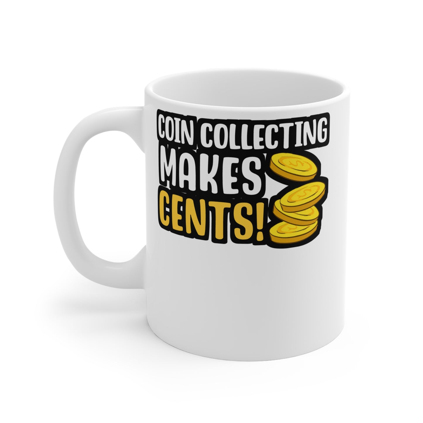 Coin Collecting Makes Cents - Coin-collection Mug for Coffee 11oz. Coin-collection Cup, White ceramic, Relic Mug - Coin-collection Gift