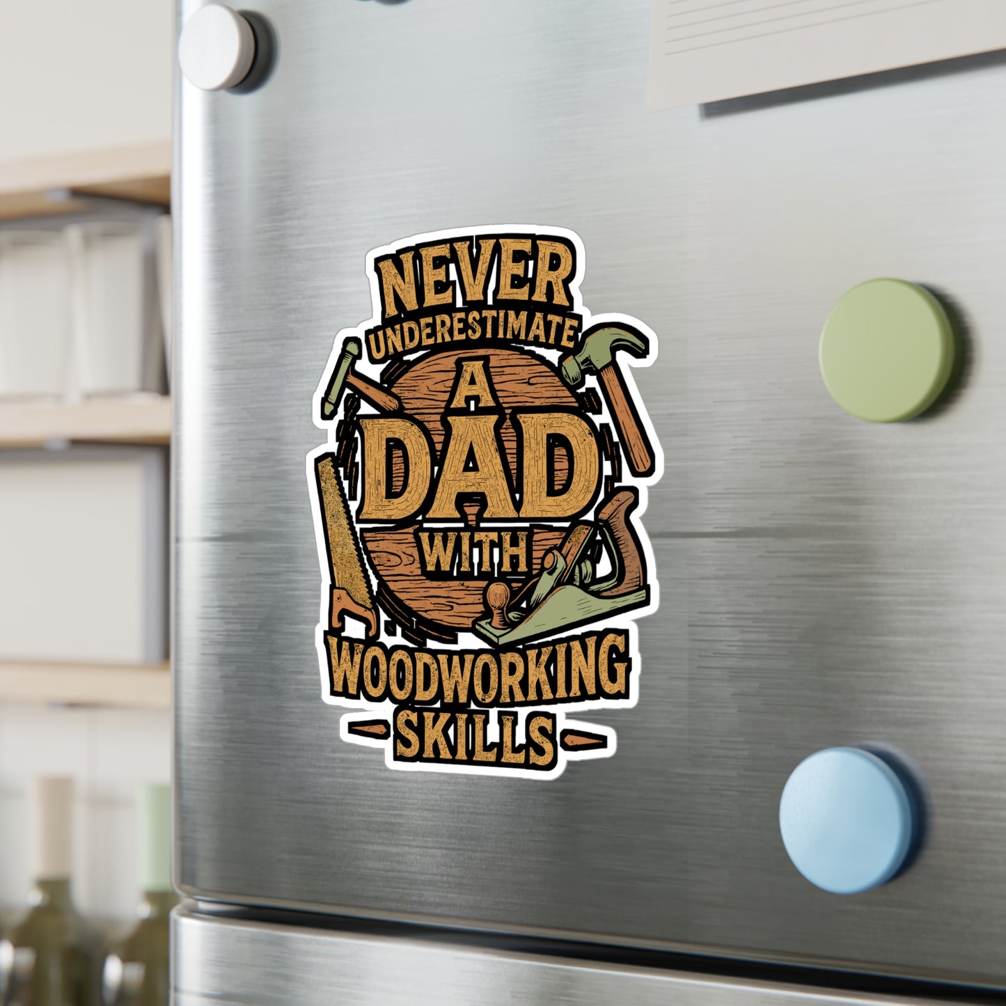 Never Underestimate a Dad with Woodworking Skills – Vinyl Sticker for Laptop or Water Bottle | Carpenter, Craftsman, Hammer Decal, Father’s Day Gift