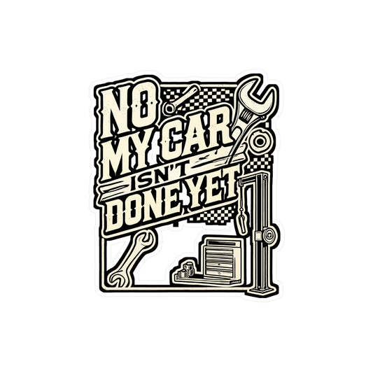 No, My Car Isn't Done Yet - Mechanic Sticker for Laptop Sticker. Water Bottle Sticker, Vinyl Garage Decal - Mechanic Gift